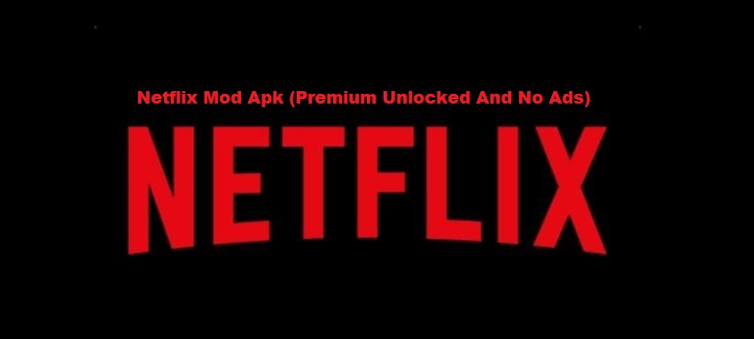 Netflix Mod Apk (Premium Unlocked And No Ads)